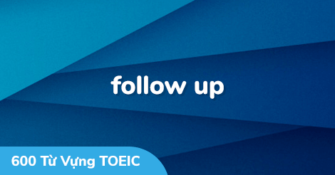 follow up - 600 Từ Vựng TOEIC