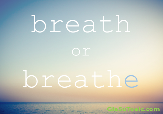 phân biệt breath và breathe