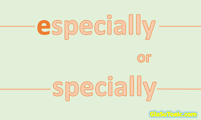 phân biệt especially và specially