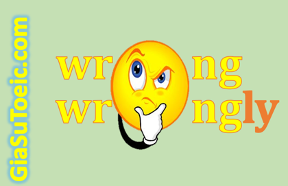 phân biệt wrong và wrongly