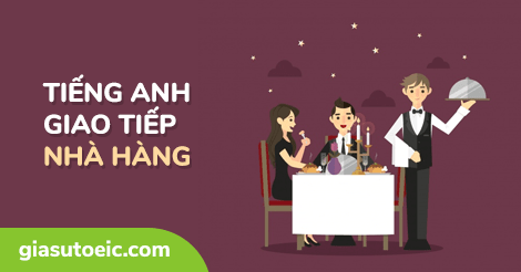 Tiếng Anh Giao Tiếp: Giao tiếp trong nhà hàng